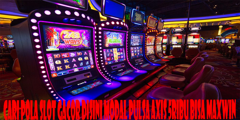 Cari Pola Slot Gacor Disini Modal Pulsa Axis 5ribu Bisa Maxwin